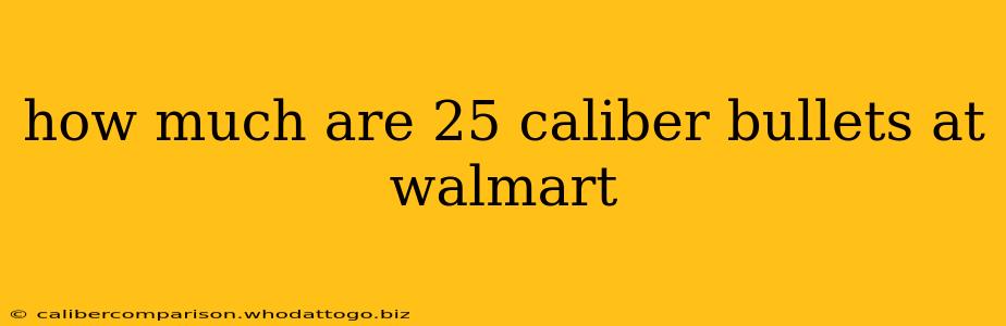 how much are 25 caliber bullets at walmart