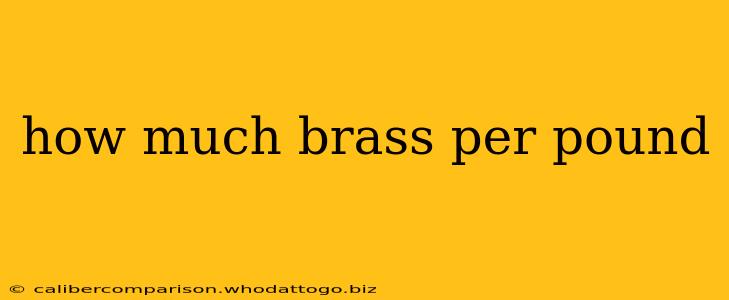 how much brass per pound