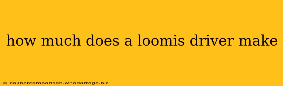 how much does a loomis driver make