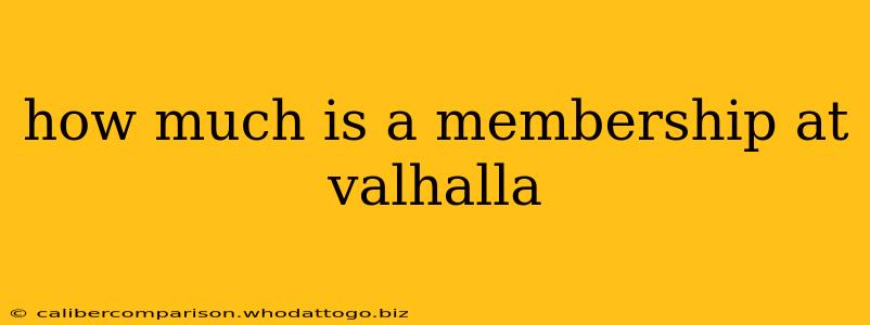 how much is a membership at valhalla