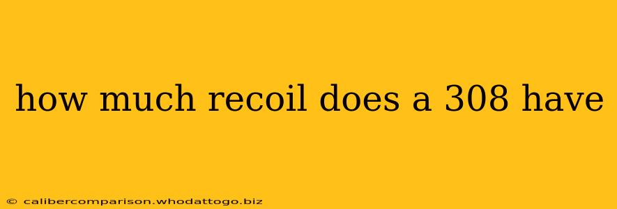 how much recoil does a 308 have