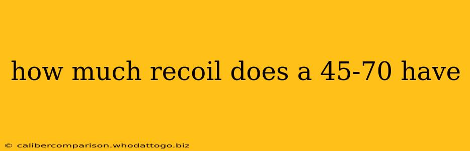 how much recoil does a 45-70 have