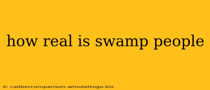 how real is swamp people