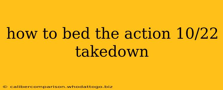 how to bed the action 10/22 takedown