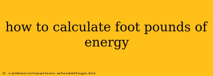 how to calculate foot pounds of energy