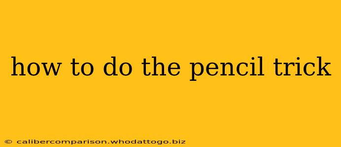 how to do the pencil trick