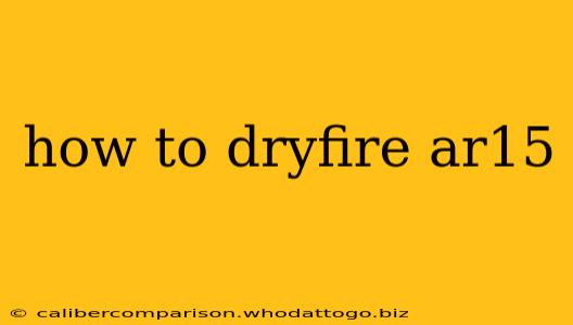 how to dryfire ar15