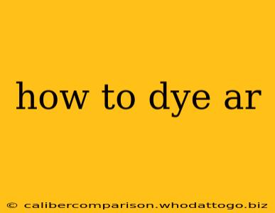 how to dye ar