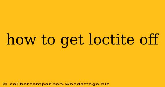 how to get loctite off