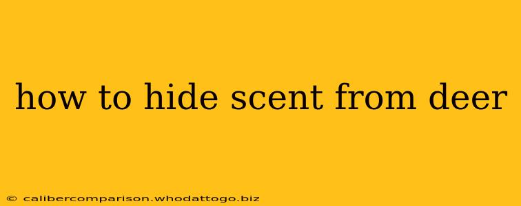 how to hide scent from deer