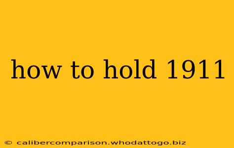 how to hold 1911