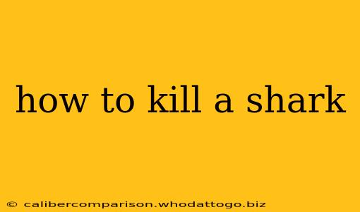 how to kill a shark