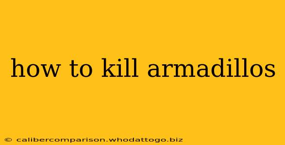 how to kill armadillos