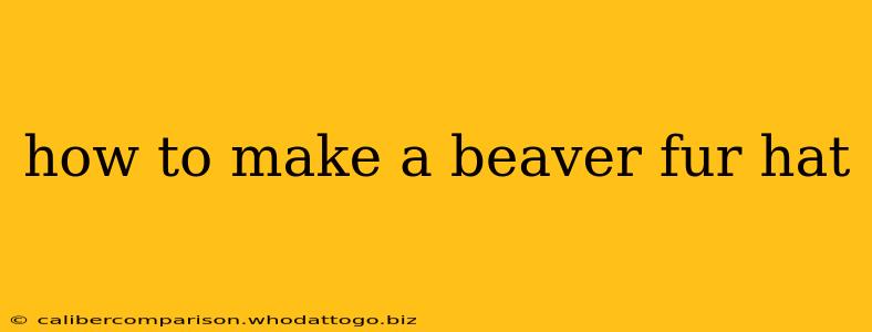 how to make a beaver fur hat