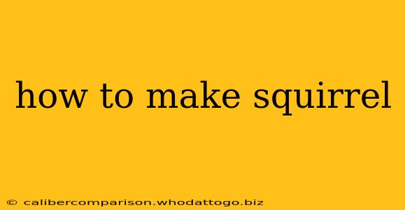 how to make squirrel