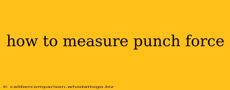 how to measure punch force