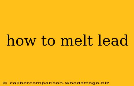 how to melt lead