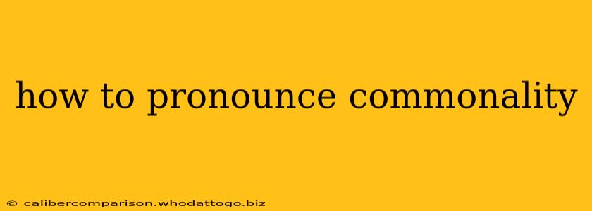 how to pronounce commonality