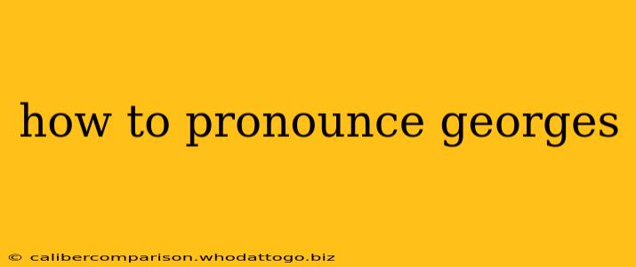 how to pronounce georges