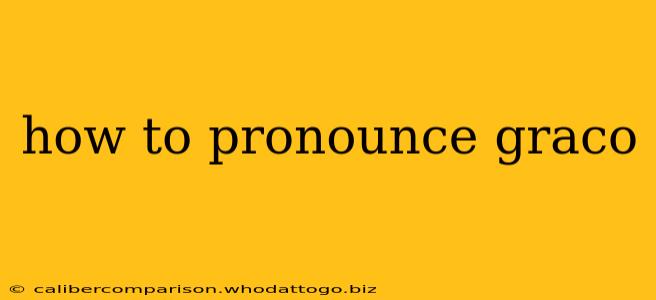 how to pronounce graco