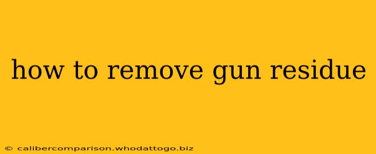 how to remove gun residue