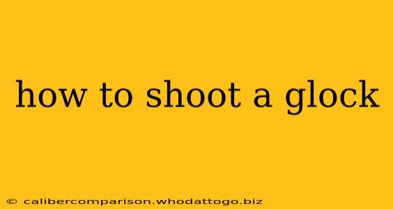 how to shoot a glock