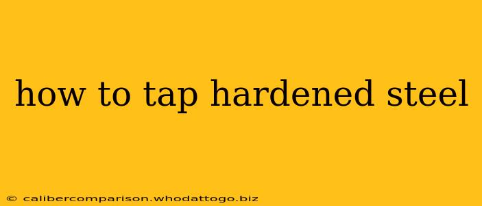 how to tap hardened steel