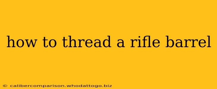 how to thread a rifle barrel