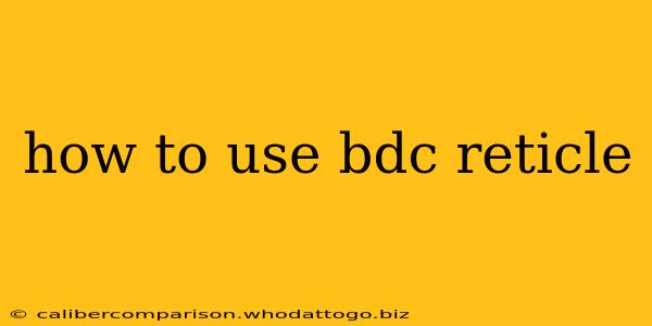 how to use bdc reticle