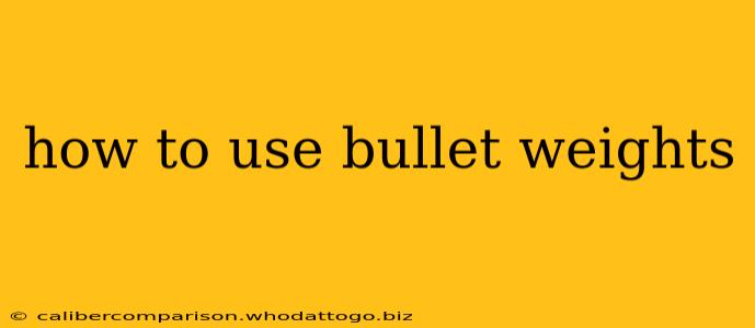 how to use bullet weights