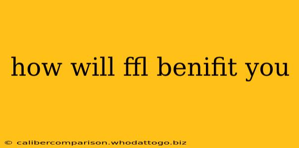 how will ffl benifit you