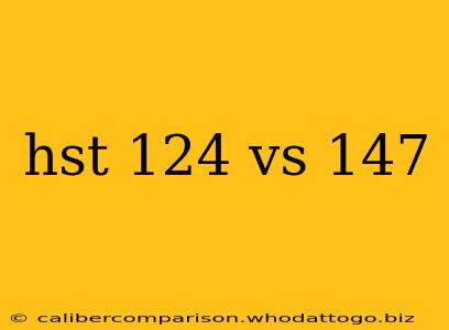 hst 124 vs 147