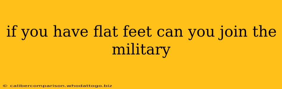 if you have flat feet can you join the military