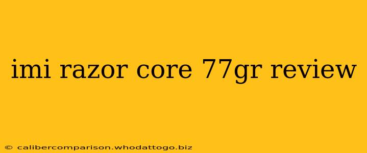 imi razor core 77gr review