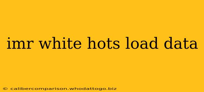 imr white hots load data