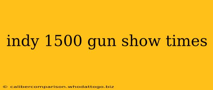 indy 1500 gun show times