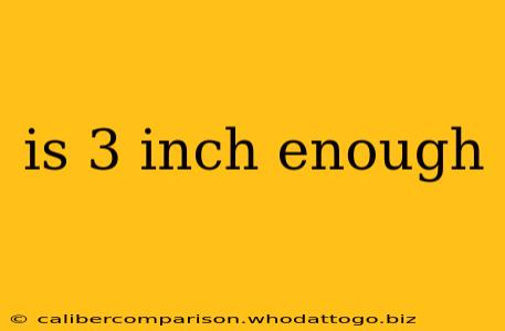 is 3 inch enough