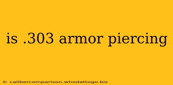 is .303 armor piercing