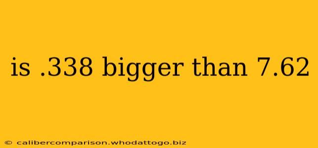 is .338 bigger than 7.62