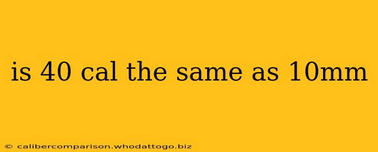 is 40 cal the same as 10mm