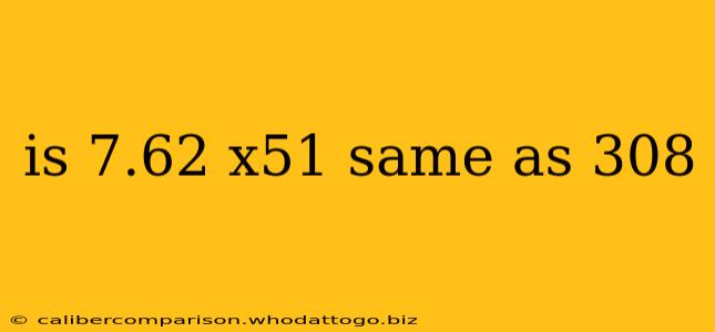 is 7.62 x51 same as 308