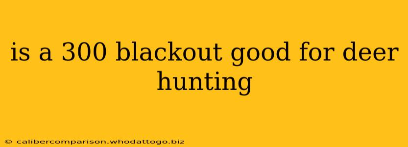 is a 300 blackout good for deer hunting