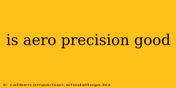 is aero precision good