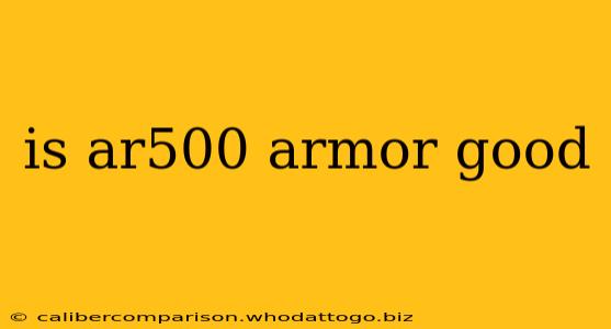 is ar500 armor good