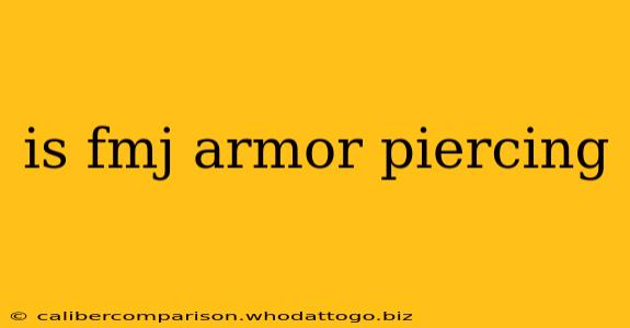 is fmj armor piercing