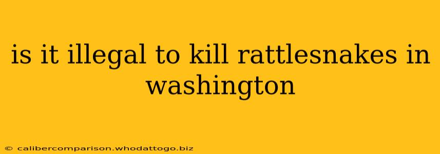 is it illegal to kill rattlesnakes in washington