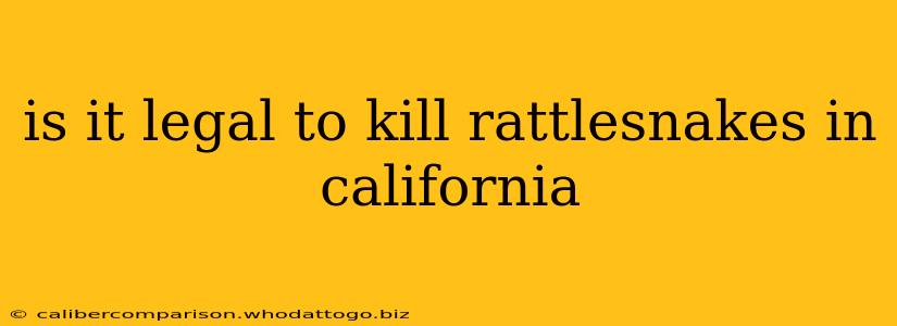 is it legal to kill rattlesnakes in california