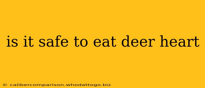 is it safe to eat deer heart