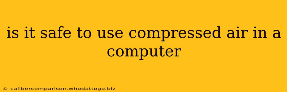 is it safe to use compressed air in a computer