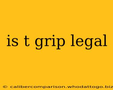 is t grip legal